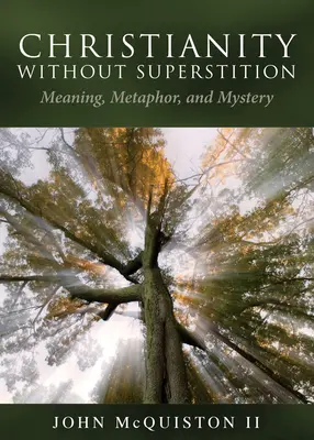 Cristianesimo senza superstizione: Significato, metafora e mistero - Christianity Without Superstition: Meaning, Metaphor, and Mystery