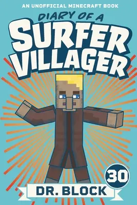 Diario di un abitante del villaggio surfista, Libro 30: un libro non ufficiale di Minecraft - Diary of a Surfer Villager, Book 30: An Unofficial Minecraft Book