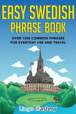 Libro di frasi svedesi facili: Oltre 1500 frasi comuni per l'uso quotidiano e i viaggi - Easy Swedish Phrase Book: Over 1500 Common Phrases For Everyday Use And Travel