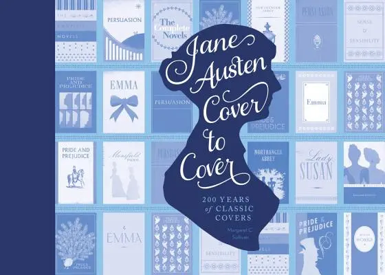 Jane Austen da copertina a copertina: 200 anni di copertine di libri classici - Jane Austen Cover to Cover: 200 Years of Classic Book Covers