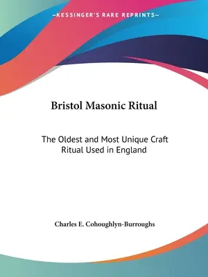 Rituale massonico di Bristol: il più antico e unico rituale dell'artigianato usato in Inghilterra - Bristol Masonic Ritual: The Oldest and Most Unique Craft Ritual Used in England