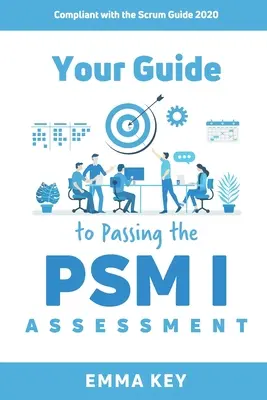 La vostra guida per superare la valutazione PSM I: Conforme alla Guida Scrum 2020 - Your Guide to Passing the PSM I Assessment: Compliant with the Scrum Guide 2020