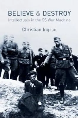 Credere e distruggere: gli intellettuali nella macchina da guerra delle SS - Believe and Destroy: Intellectuals in the SS War Machine