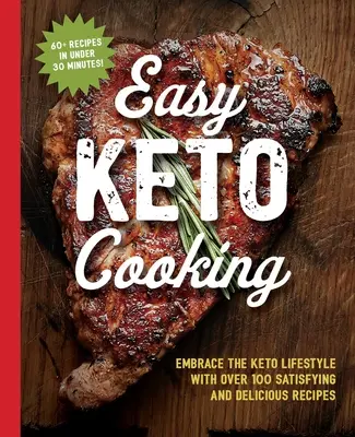 Il libro di cucina Keto facile: Abbracciare lo stile di vita Keto con oltre 100 ricette deliziose e soddisfacenti - The Easy Keto Cooking Cookbook: Embrace the Keto Lifestyle with Over 100 Satisfying and Delicious Recipes