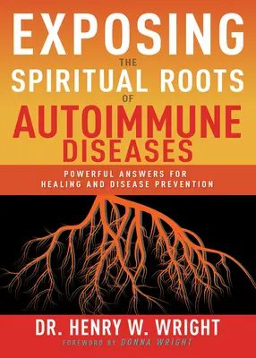 Esporre le radici spirituali delle malattie autoimmuni: Risposte potenti per la guarigione e la prevenzione delle malattie - Exposing the Spiritual Roots of Autoimmune Diseases: Powerful Answers for Healing and Disease Prevention