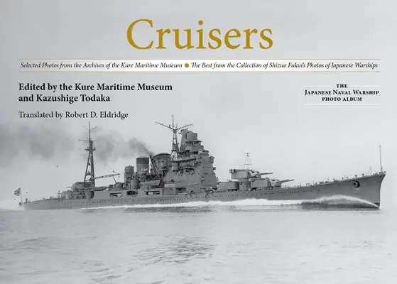 Incrociatori: Foto selezionate dagli archivi del Museo Marittimo di Kure il meglio della collezione di foto di Shizuo Fukui - Cruisers: Selected Photos from the Archives of the Kure Maritime Museum the Best from the Collection of Shizuo Fukui's Photos of