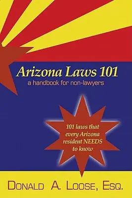 Leggi dell'Arizona 101: un manuale per non avvocati - Arizona Laws 101: A Handbook for Non-Lawyers