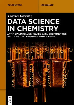 Scienza dei dati in chimica: Intelligenza artificiale, big data, chemiometria e calcolo quantistico con Jupyter - Data Science in Chemistry: Artificial Intelligence, Big Data, Chemometrics and Quantum Computing with Jupyter