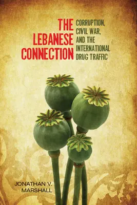 La connessione libanese: Corruzione, guerra civile e traffico internazionale di droga - The Lebanese Connection: Corruption, Civil War, and the International Drug Traffic