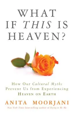 E se questo fosse il paradiso?: come i nostri miti culturali ci impediscono di sperimentare il paradiso in terra - What If This Is Heaven?: How Our Cultural Myths Prevent Us from Experiencing Heaven on Earth