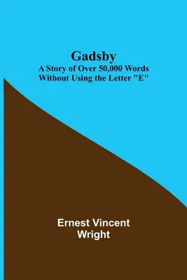 Gadsby: Una storia di oltre 50.000 parole senza usare la lettera E - Gadsby: A Story of Over 50,000 Words Without Using the Letter E
