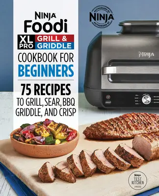 Ricettario Ninja Foodi XL Pro Grill & Griddle per principianti: 75 ricette per grigliare, scottare, cuocere al barbecue, grigliare e crogiolare - Ninja Foodi XL Pro Grill & Griddle Cookbook for Beginners: 75 Recipes to Grill, Sear, Bbq, Griddle, and Crisp
