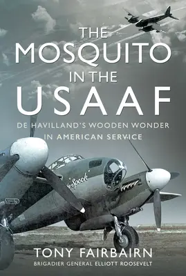 Il Mosquito negli Usaaf: la meraviglia di legno di de Havilland nel servizio americano - The Mosquito in the Usaaf: de Havilland's Wooden Wonder in American Service