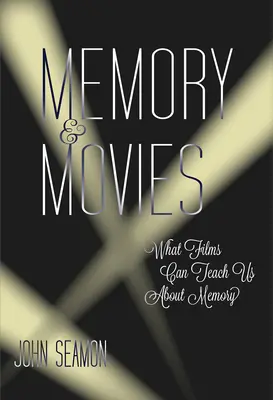 Memoria e film - Cosa possono insegnarci i film sulla memoria (Seamon John (Professore)) - Memory and Movies - What Films Can Teach Us about Memory (Seamon John (Professor))