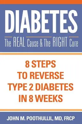 Diabete: La vera causa e la giusta cura: 8 passi per invertire il diabete di tipo 2 in 8 settimane - Diabetes: The Real Cause and the Right Cure: 8 Steps to Reverse Type 2 Diabetes in 8 Weeks