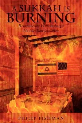 Una Sukkah sta bruciando: Ricordando la trasformazione chassidica di Williamsburg - A Sukkah Is Burning: Remembering Williamsburg's Hasidic Transformation