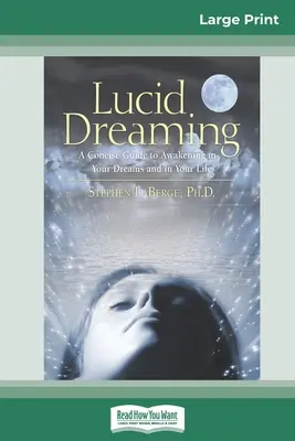 Sogni lucidi: Una guida concisa al risveglio nei sogni e nella vita (edizione a caratteri grandi 16pt) - Lucid Dreaming: A Concise Guide to Awakening in Your Dreams and in Your Life (16pt Large Print Edition)