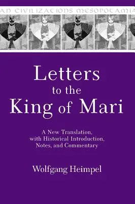 Lettere al re di Mari: una nuova traduzione, con introduzione storica, note e commenti - Letters to the King of Mari: A New Translation, with Historical Introduction, Notes, and Commentary
