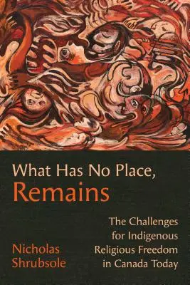 Ciò che non ha posto, rimane: Le sfide per la libertà religiosa degli indigeni in Canada oggi - What Has No Place, Remains: The Challenges for Indigenous Religious Freedom in Canada Today