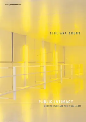 Intimità pubblica: Architettura e arti visive - Public Intimacy: Architecture and the Visual Arts