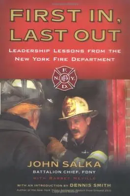 Il primo ad entrare, l'ultimo ad uscire: Lezioni di leadership dai vigili del fuoco di New York - First In, Last Out: Leadership Lessons from the New York Fire Department