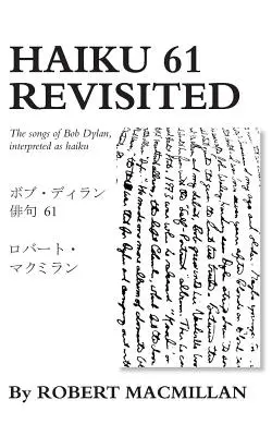 Haiku 61 Revisited: Le canzoni di Bob Dylan interpretate come haiku - Haiku 61 Revisited: The songs of Bob Dylan, interpreted as haiku