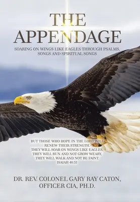 L'appendice: Librarsi su ali come aquile attraverso salmi, canti e canzoni spirituali - The Appendage: Soaring on Wings Like Eagles Through Psalms, Songs and Spiritual Songs