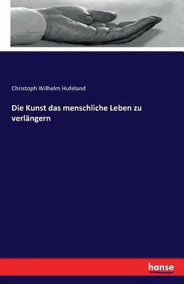 L'arte di far vivere la vita dell'uomo - Die Kunst das menschliche Leben zu verlngern