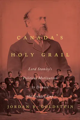 Il Santo Graal del Canada: Le motivazioni politiche di Lord Stanley per donare la Stanley Cup - Canada's Holy Grail: Lord Stanley's Political Motivation to Donate the Stanley Cup