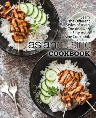 Ricettario di cucina asiatica: Imparare i diversi stili di cucina asiatica con un facile ricettario di cucina asiatica (2a edizione) - Asian Cuisine Cookbook: Learn the Different Styles of Asian Cooking with an Easy Asian Cuisine Cookbook (2nd Edition)