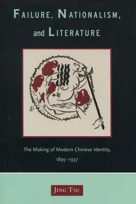 Fallimento, nazionalismo e letteratura: La costruzione dell'identità cinese moderna, 1895-1937 - Failure, Nationalism, and Literature: The Making of Modern Chinese Identity, 1895-1937