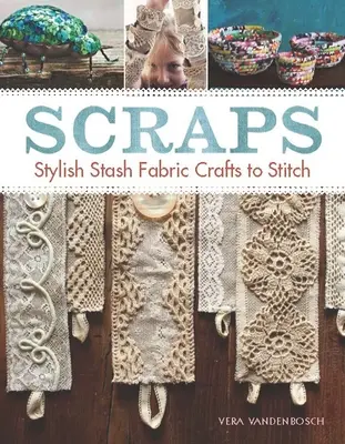 Scarti: Artigianato in tessuto da ricamare con stile - Scraps: Stylish Stash Fabric Crafts to Stitch
