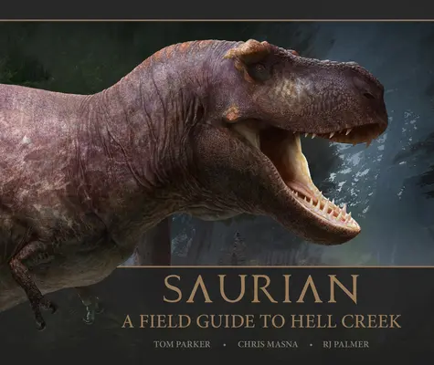 Saurian - Una guida da campo per Hell Creek - Saurian - A Field Guide to Hell Creek