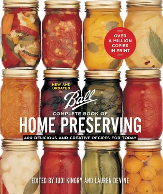 Ball Libro completo delle conserve domestiche: 400 ricette deliziose e creative per oggi - Ball Complete Book of Home Preserving: 400 Delicious and Creative Recipes for Today