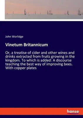 Vinetum Britannicum: O, un trattato sul sidro e altri vini e bevande estratti dai frutti che crescono nel regno. A cui si aggiunge: Un - Vinetum Britannicum: Or, a treatise of cider and other wines and drinks extracted from fruits growing in the kingdom. To which is added: A