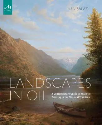 Paesaggi a olio: Guida contemporanea alla pittura realistica nella tradizione classica - Landscapes in Oil: A Contemporary Guide to Realistic Painting in the Classical Tradition