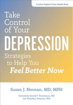 Prendere il controllo della depressione: Strategie per sentirsi meglio ora - Take Control of Your Depression: Strategies to Help You Feel Better Now