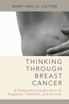 Pensare attraverso il cancro al seno: Un'esplorazione filosofica di diagnosi, trattamento e sopravvivenza - Thinking Through Breast Cancer: A Philosophical Exploration of Diagnosis, Treatment, and Survival