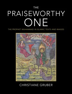 L'encomiabile: il Profeta Maometto nei testi e nelle immagini islamiche - The Praiseworthy One: The Prophet Muhammad in Islamic Texts and Images