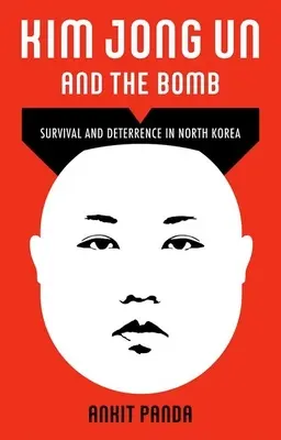 Kim Jong Un e la bomba: Sopravvivenza e deterrenza in Corea del Nord - Kim Jong Un and the Bomb: Survival and Deterrence in North Korea