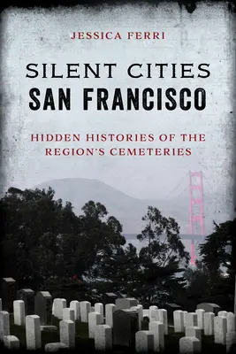 Le città silenziose di San Francisco: Storie nascoste dei cimiteri della regione - Silent Cities San Francisco: Hidden Histories of the Region's Cemeteries