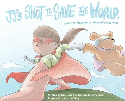 Il colpo di JJ per salvare il mondo: come diventare un eroe che combatte i germi - JJ's Shot to Save the World: How to become a germ-fighting hero