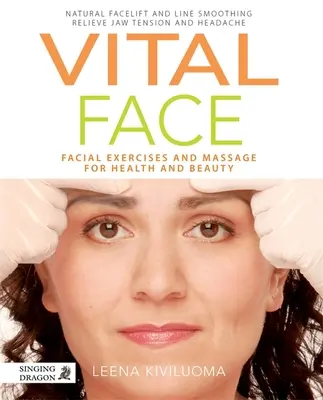 Viso vitale: Esercizi e massaggi facciali per la salute e la bellezza - Vital Face: Facial Exercises and Massage for Health and Beauty