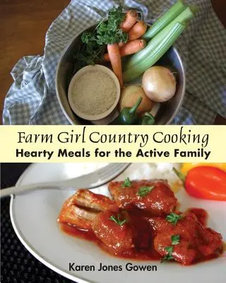 La cucina contadina della ragazza di campagna: pasti sostanziosi per una famiglia attiva - Farm Girl Country Cooking: Hearty Meals for the Active Family