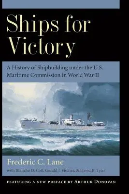 Navi per la vittoria: Una storia della costruzione navale sotto la Commissione Marittima degli Stati Uniti nella Seconda Guerra Mondiale - Ships for Victory: A History of Shipbuilding Under the U.S. Maritime Commission in World War II