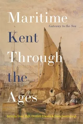 Il Kent marittimo attraverso i secoli: La porta del mare - Maritime Kent Through the Ages: Gateway to the Sea