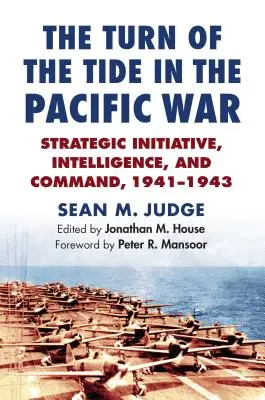 La svolta nella guerra del Pacifico: iniziativa strategica, intelligence e comando, 1941-1943 - The Turn of the Tide in the Pacific War: Strategic Initiative, Intelligence, and Command, 1941-1943