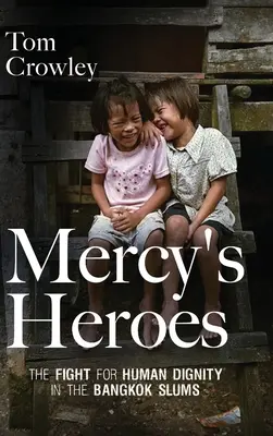Gli eroi di Mercy: la lotta per la dignità umana nei bassifondi di Bangkok - Mercy's Heroes: The Fight for Human Dignity in the Bangkok Slums