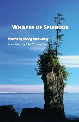 Sussurro di splendore: Poesie di Chong Hyon-Jong - Whisper of Splendor: Poems by Chong Hyon-Jong