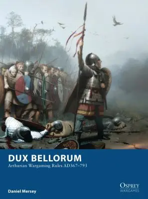 Dux Bellorum: Regole di gioco arturiane Ad367-793 - Dux Bellorum: Arthurian Wargaming Rules Ad367-793